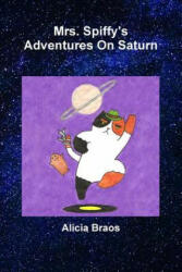 Mrs. Spiffy's Adventures On Saturn - ALICIA BRAOS (ISBN: 9781387465286)