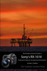 Friedman Archives Guide to the Sony RX-10 IV (B&W Edition) - GARY L. FRIEDMAN (ISBN: 9781387384174)