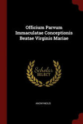 Officium Parvum Immaculatae Conceptionis Beatae Virginis Mariae - Anonymous (ISBN: 9781376250497)
