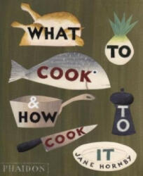 What to Cook and How to Cook It - Jane Hornby (ISBN: 9780714859019)