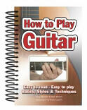 How to Play Guitar: Easy to Read Easy to Play; Basics Styles & Techniques (ISBN: 9781847867018)