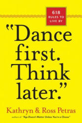 Dance First. Think Later: 618 Rules to Live by (ISBN: 9780761161707)