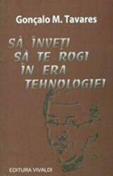 Sa Inveti sa te Rogi in Era Tehnologiei - Goncalo M. Tavares (ISBN: 9789731500621)
