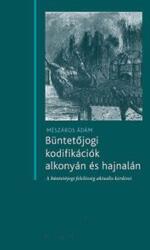 Büntetőjogi kodifikációk alkonyán és hajnalán (ISBN: 9786155181436)