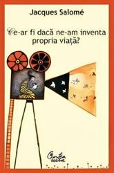 Ce-ar fi dacă ne-am inventa propria viaţă? - Ed. a III-a (2012)