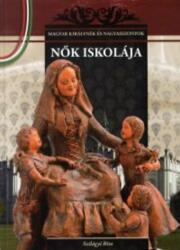 Nők iskolája - Magyar királynék és nagyasszonyok 12. kötet (ISBN: 9786155129643)