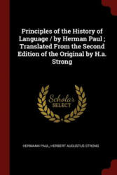 Principles of the History of Language / By Herman Paul; Translated from the Second Edition of the Original by H. A. Strong - HERMANN PAUL (ISBN: 9781375510226)