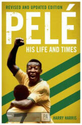 Pele: His Life and Times - Revised & Updated - HARRY HARRIS (ISBN: 9781786068828)