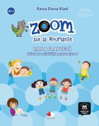 Zoom sur la Roumanie. Limba franceza, caiet de activitati pentru clasa I - Elena Raisa Vlad (ISBN: 9786063327636)