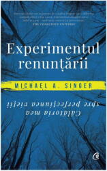 Experimentul Renuntarii, Michael A. Singer - Editura Curtea Veche (ISBN: 9786064400963)