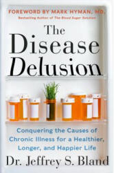 Disease Delusion - Dr. Jeffrey S. Bland (ISBN: 9780062290748)