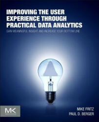 Improving the User Experience through Practical Data Analytics - Mike Fritz, Paul D. Berger (ISBN: 9780128006351)