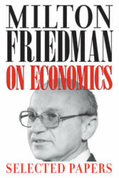 Milton Friedman on Economics - Milton Friedman (ISBN: 9780226263496)