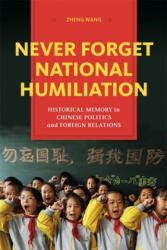 Never Forget National Humiliation - Zheng Wang (ISBN: 9780231148917)