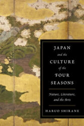 Japan and the Culture of the Four Seasons: Nature Literature and the Arts (ISBN: 9780231152815)