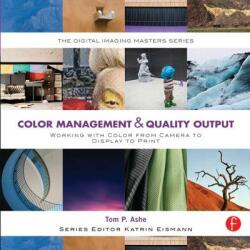 Color Management & Quality Output: Working with Color from Camera to Display to Print - Tom Ashe (ISBN: 9780240821115)