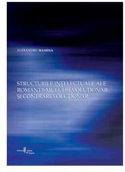 Structurile intelectuale ale romantismului revoluţionar şi contrarevoluţionar (2007)