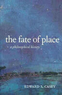The Fate of Place: A Philosophical History (ISBN: 9780520276031)