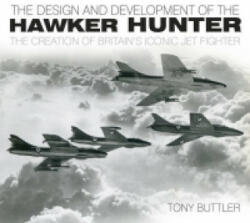 Design and Development of the Hawker Hunter - Tony Buttler (ISBN: 9780752467467)