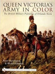 Queen Victoria's Army in Color: The British Military Paintings of Orlando Norie - Peter Harrington (ISBN: 9780764317767)