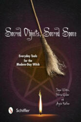 Sacred Objects Sacred Space: Everyday Tools for the Modern-Day Witch (ISBN: 9780764342912)