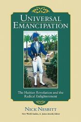 Universal Emancipation: The Haitian Revolution and the Radical Enlightenment (ISBN: 9780813928036)