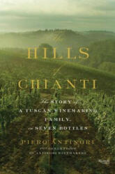 Hills of Chianti : The Story of a Tuscan Winemaking Family, in Seven Bottles - Piero Antinori & Natalie Danford (ISBN: 9780847843886)
