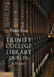 Trinity College Library Dublin - Peter Fox (ISBN: 9781107011205)