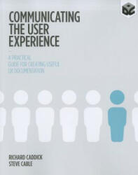Communicating the User Experience - A Practical Guide for Creating Useful UX Documentation - Richard Caddick (ISBN: 9781119971108)