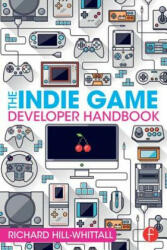 Indie Game Developer Handbook - Richard Hill Whittall (ISBN: 9781138828421)