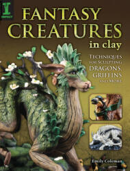 Fantasy Creatures in Clay - Emily Coleman (ISBN: 9781440336720)