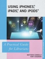 Using iPhones iPads and iPods: A Practical Guide for Librarians (ISBN: 9781442226876)