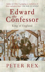 Edward the Confessor - Peter Rex (ISBN: 9781445604763)