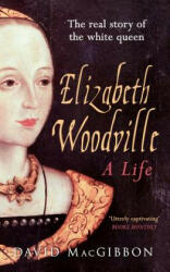 Elizabeth Woodville - A Life - David MacGibbon MacGibbon (ISBN: 9781445633138)