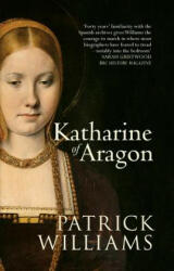 Katharine of Aragon - Patrick Williams (ISBN: 9781445635927)