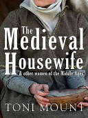 The Medieval Housewife: & Other Women of the Middle Ages (ISBN: 9781445643700)