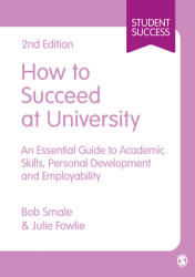 How to Succeed at University: An Essential Guide to Academic Skills Personal Development & Employability (ISBN: 9781446295472)