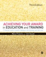 Achieving Your Award in Education and Training: A Practical Guide to Successful Teaching in the Further Education and Skills Sector (ISBN: 9781446298237)