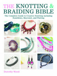 The Knotting & Braiding Bible: A Complete Creative Guide to Making Knotted Jewellery (ISBN: 9781446303948)