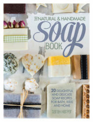 Natural and Handmade Soap Book - Sarah Harper (ISBN: 9781446304174)