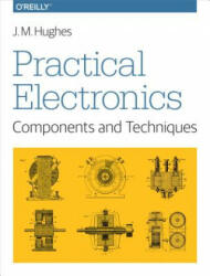 Practical Electronics: Components and Techniques: Components and Techniques (ISBN: 9781449373078)