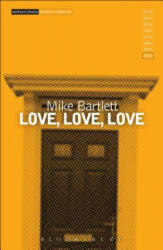 Love, Love, Love - Mike Bartlett (ISBN: 9781472574732)