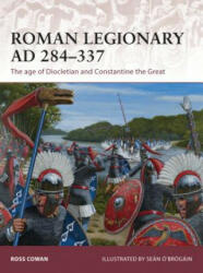 Roman Legionary AD 284-337 - Ross Cowan (ISBN: 9781472806666)
