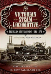 Victorian Steam Locomotive: Its Design and Development 1804-1879 - G D Dempsey CE (ISBN: 9781473823235)
