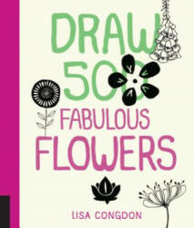 Draw 500 Fabulous Flowers - Lisa Congdon (ISBN: 9781592539918)