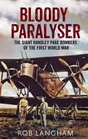 Bloody Paralyser: The Giant Handley Page Bombers of the First World War (ISBN: 9781781550809)