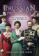 Prussian Princesses: The Sisters of Kaiser Wilhelm II (ISBN: 9781781554357)