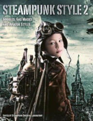 Steampunk Style 2: Goggles, Gas Masks and Aviator Styles - Steampunk Oriental Laboratory (ISBN: 9781783294961)
