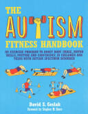 The Autism Fitness Handbook: An Exercise Program to Boost Body Image Motor Skills Posture and Confidence in Children and Teens with Autism Spectr (ISBN: 9781849059985)