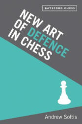 New Art of Defence in Chess - Andrew Soltis (ISBN: 9781849941600)